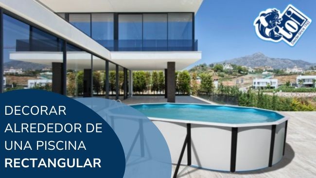 Piscinas desmontables rectangulares: cómo decorar su alrededor