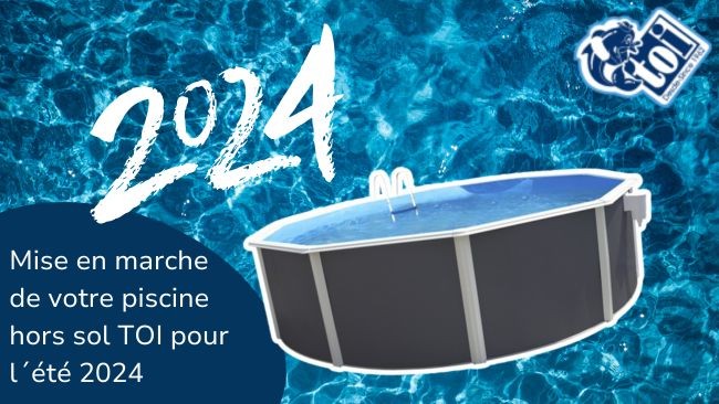Mise en marche de votre piscine hors sol TOI pour l'été 2024