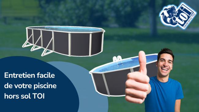 Entretien facile de votre piscine hors sol TOI | Piscines TOI